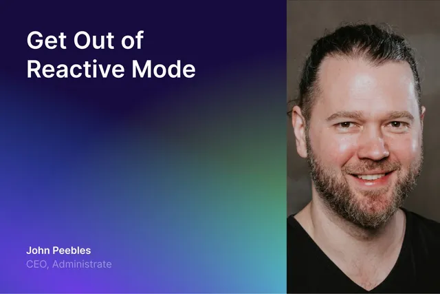 Get Out of Reactive Mode