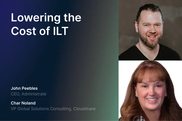 Lowering the Cost of ILT, with headshots of John Peebles, CEO of Administrate, and Char Noland, VP Global Solutions Consulting at CloudShare