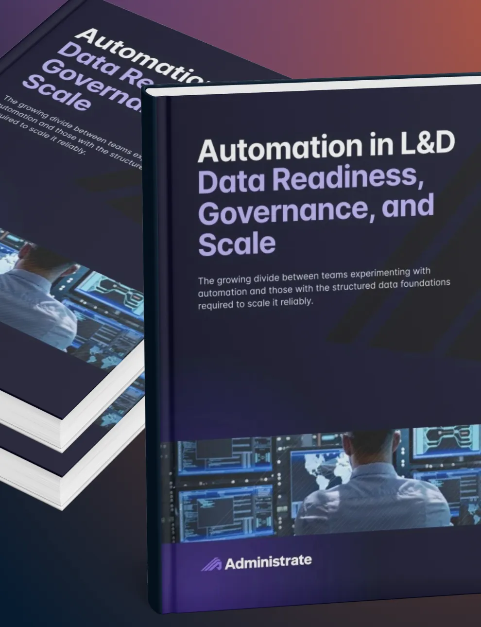 Stacked hardcover book mockup of Administrate's report Automation in L&D: Data Readiness, Governance, and Scale, standing in front of a horizontal stack of additional copies on a purple and orange gradient background.