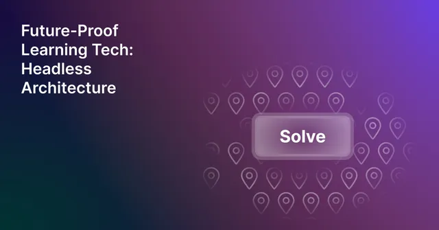 Guide cover for Future-Proof Learning Tech: Headless Architecture, with a Solve button surrounded by location pins.