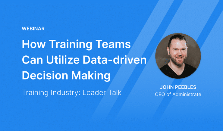 Webinar: How Training Teams Can Utilize Data-driven Decision Making with John Peebles for Training Industries Leader Talk.