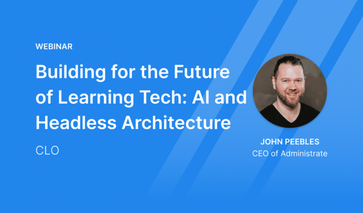 Webinar: Building for the Future of Learning Tech - AI and Headless Architecture with John Peebles for CLO.