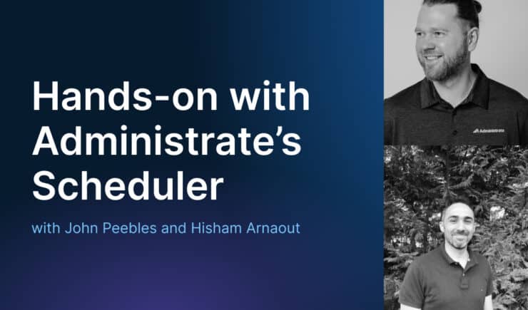 'Hands-on with Administrate's Scheduler' featuring John Peebles and Hisham Arnaout.