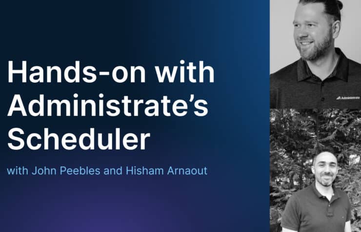 'Hands-on with Administrate's Scheduler' featuring John Peebles and Hisham Arnaout.