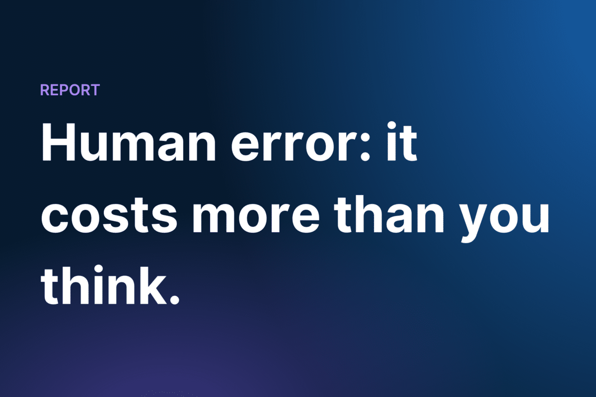 Human error costs more than you think.