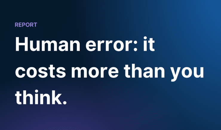 Human error costs more than you think.