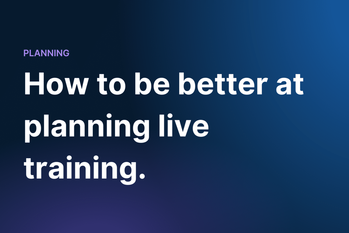 How to be better at planning live training.