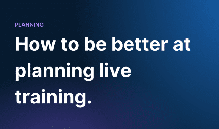 How to be better at planning live training.