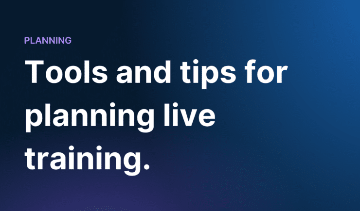 Tools and tips for planning live training.