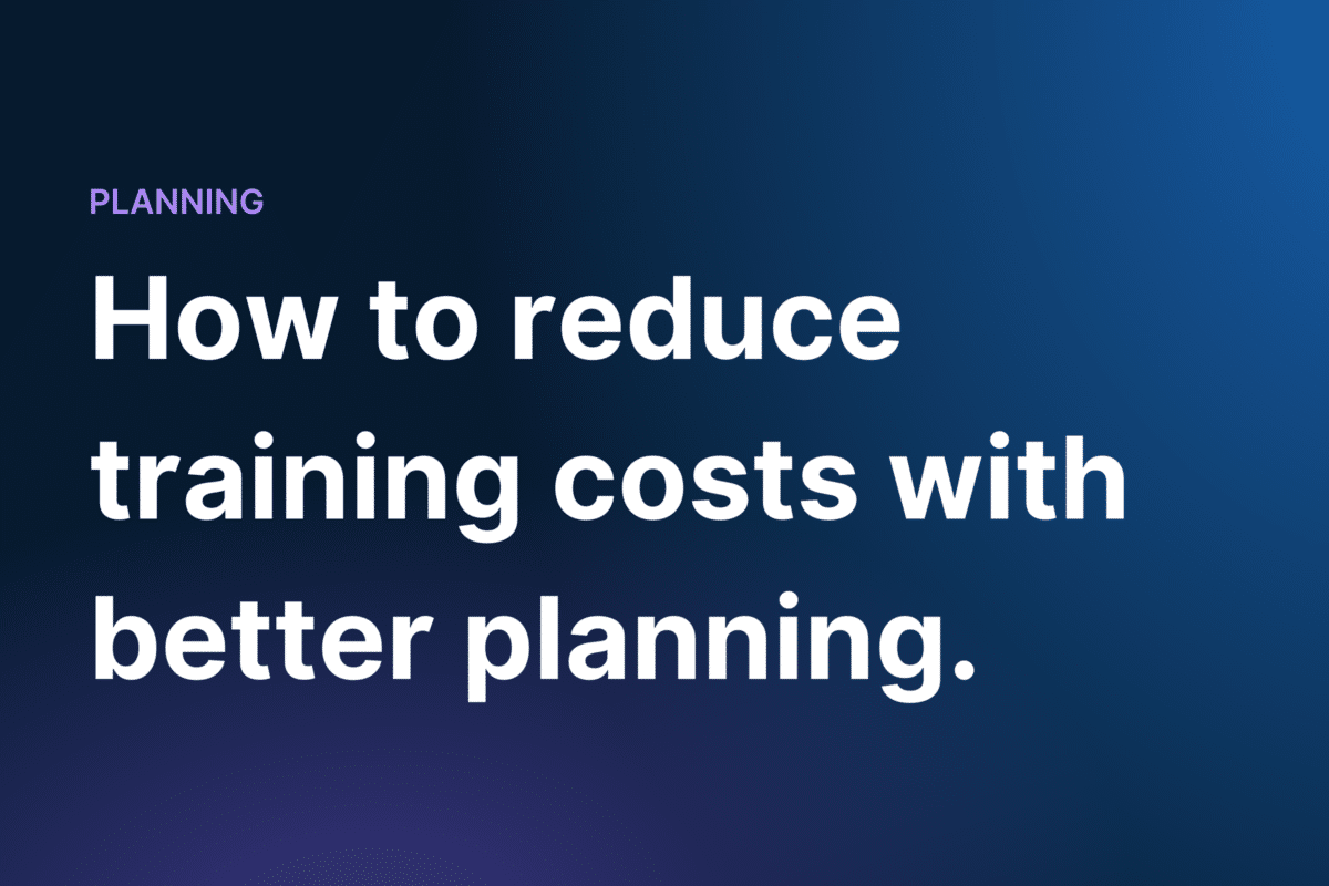 How to reduce training costs with better planning.