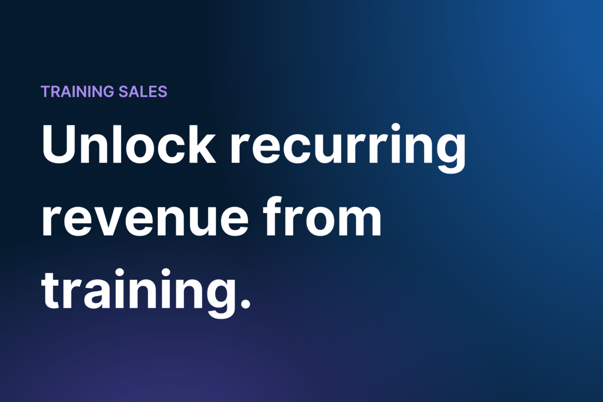 Unlock recurring revenue from training.