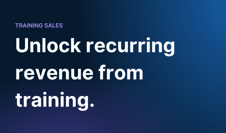 Unlock recurring revenue from training.