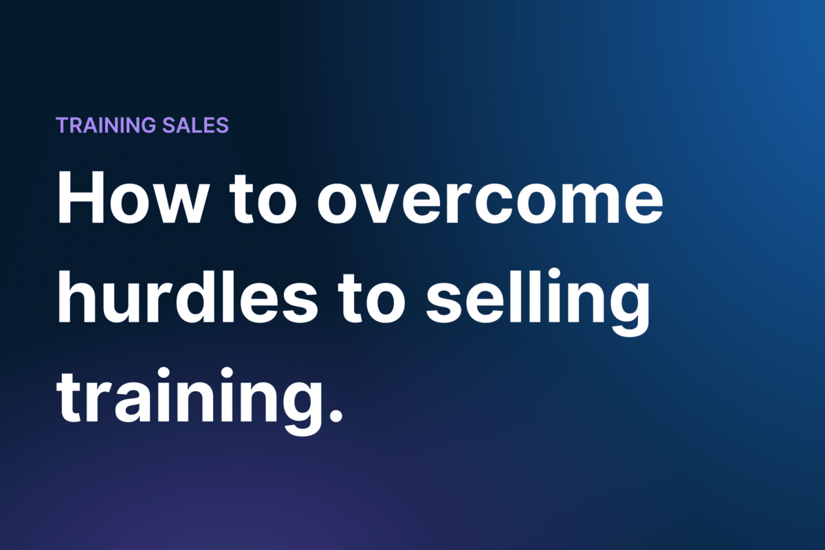 How to overcome hurdles to selling training.