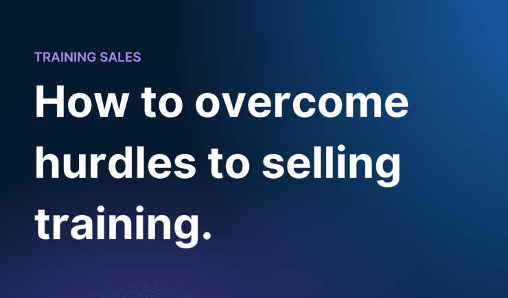 How to overcome hurdles to selling training.